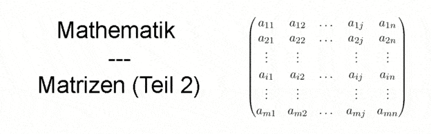 Headerbild: Mathematik - Matrizen (Teil 2)